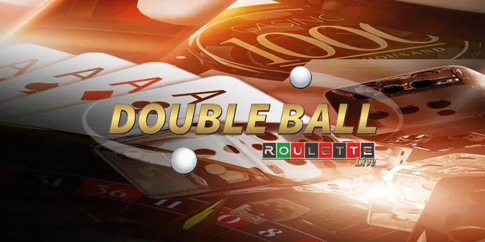 Double Ball Roulette - Strategi Terbaik Dalam Menentukan Taruhan